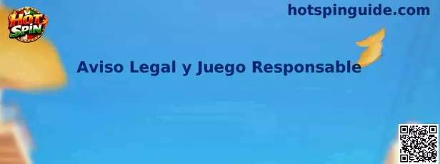 Aviso Legal y Juego Responsable de Hot Spin