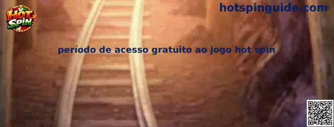Período de acesso gratuito ao jogo hot spin